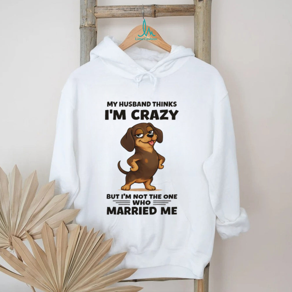 Sassy Dachshund Not The One Who Married Me Dog Lover Gift