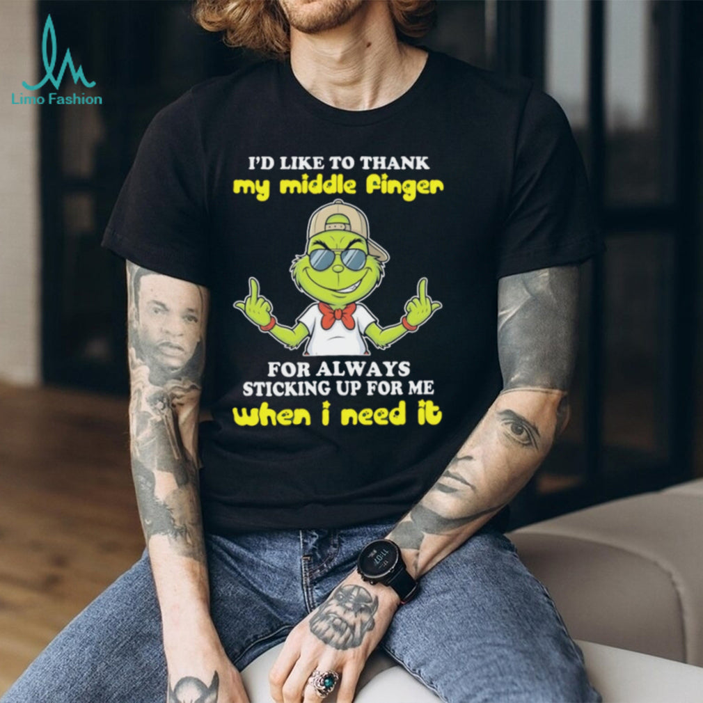 Sassy Grinch Middle Finger Sticking Up For Me When I Need It T Shirt