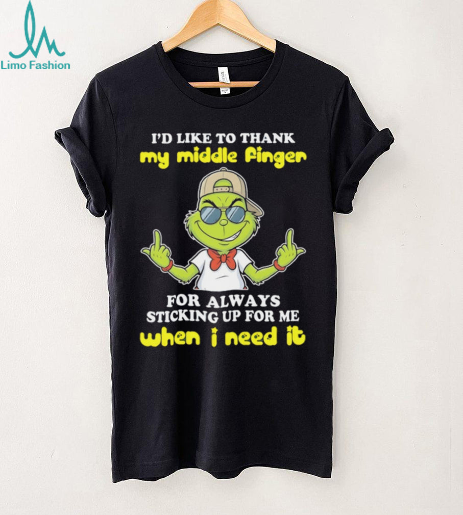 Sassy Grinch Middle Finger Sticking Up For Me When I Need It T Shirt