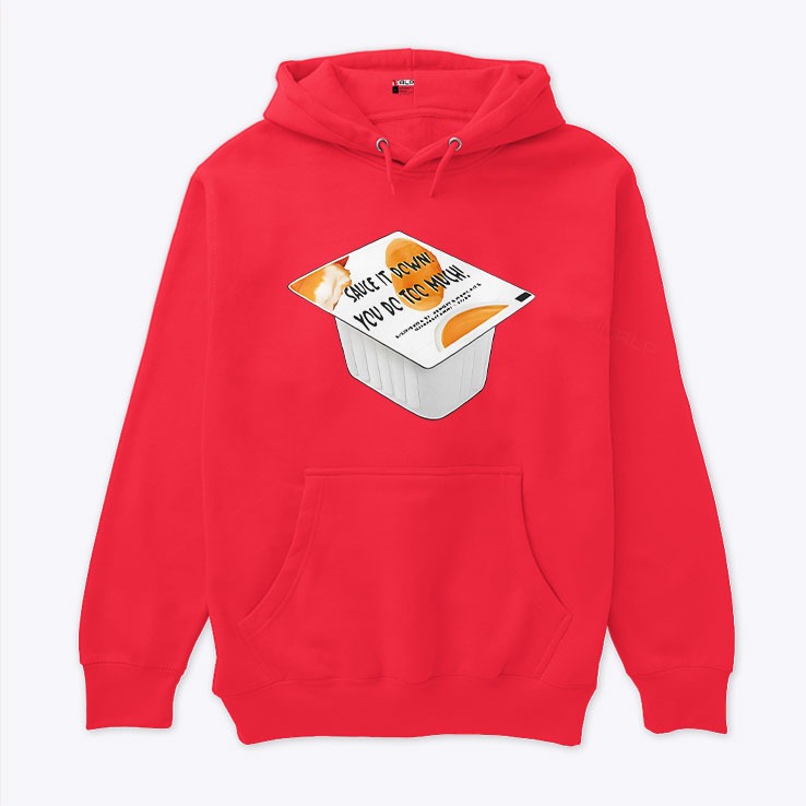 Sauce It Down You Do Too Much Hoodie