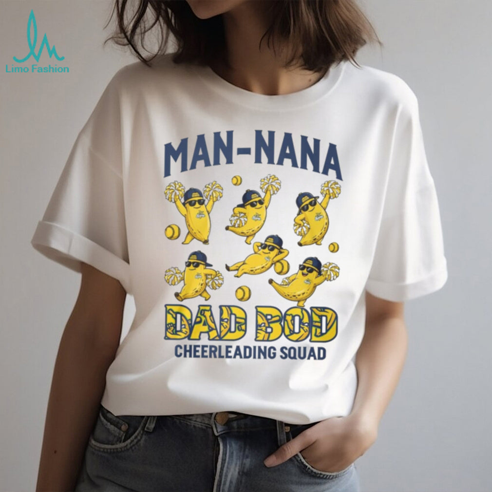 Savannah Bananas Man Nana Dad Bod Cheerleading Squad T Shirt