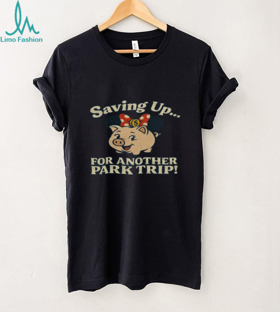 Saving Up For Another Park Trip Piggy Bank Vacation T Shirt