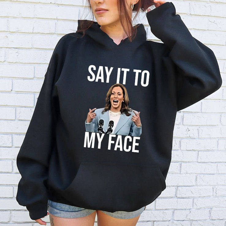 Say It To My Face Funny Kamala Harris Shirt