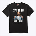Say It To My Face Funny Kamala Harris Shirt