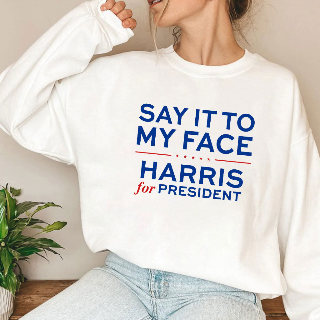 Say It To My Face Harris For President Shirt