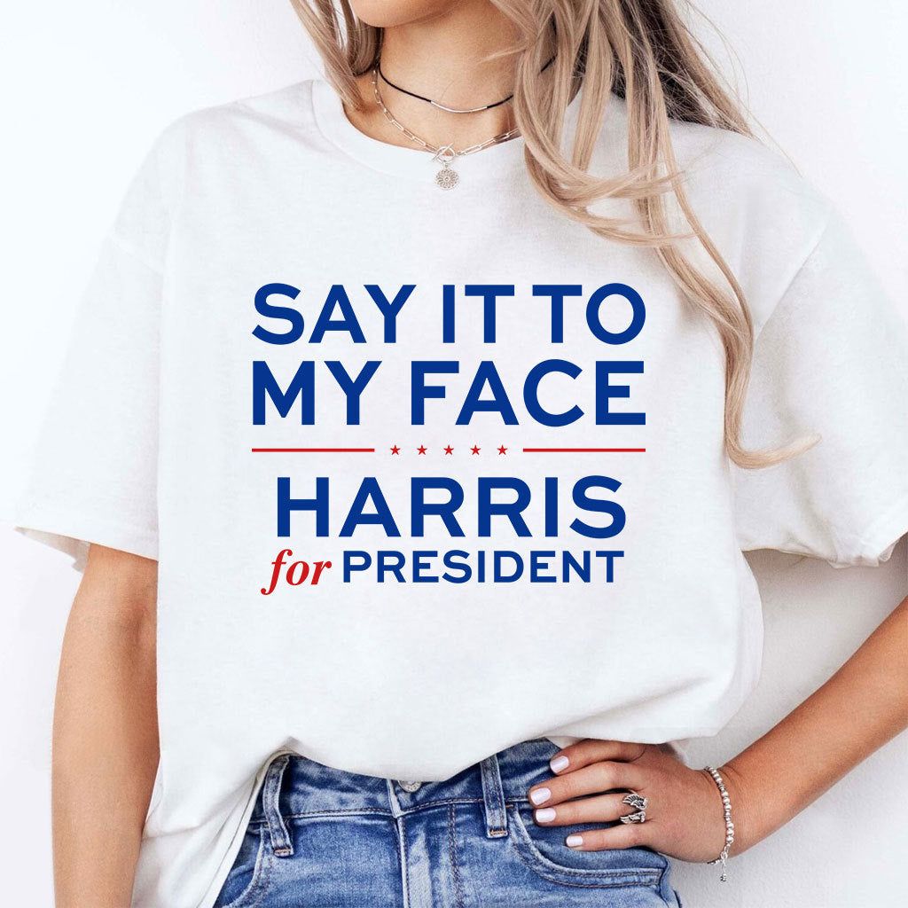 Say It To My Face Harris For President Shirt