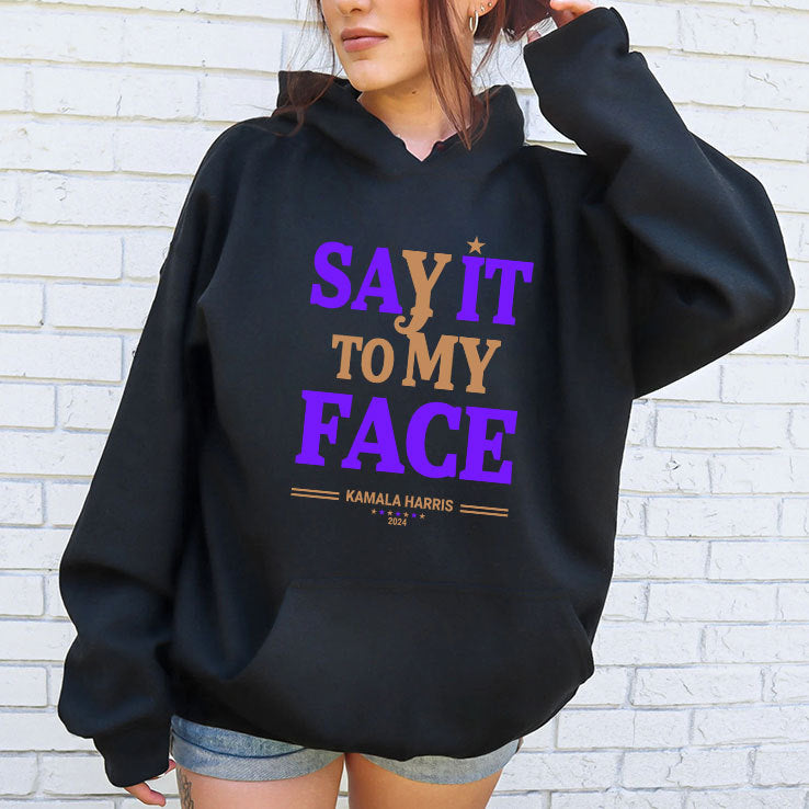Say It To My Face Kamala Harris Presidential Election 2024 Shirt