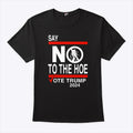 Say No Kamala The Hoe Vote Trump 2024 T Shirt