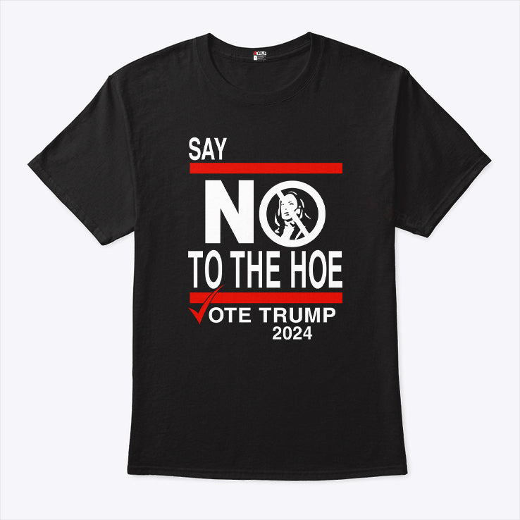 Say No Kamala The Hoe Vote Trump 2024 T Shirt