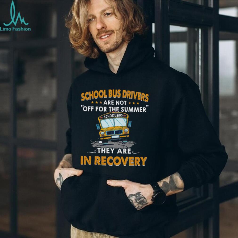 School Bus Driver Funny Recovery Summer Humor Teacher T Shirt