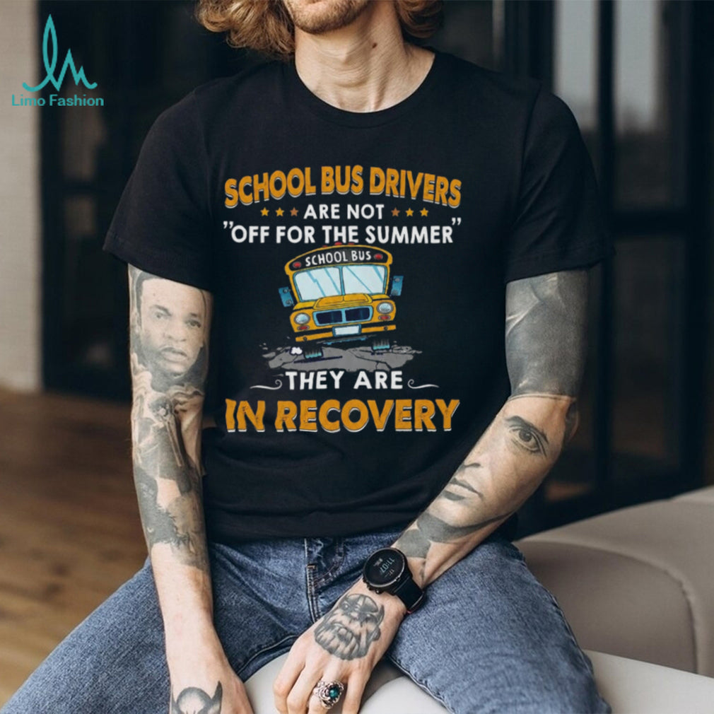School Bus Driver Funny Recovery Summer Humor Teacher T Shirt