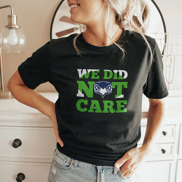 Sea Hawks We Did Not Care T Shirt