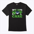 Sea Hawks We Did Not Care T Shirt