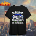 Seahawks NFC Champions We Did Not Care Shirt