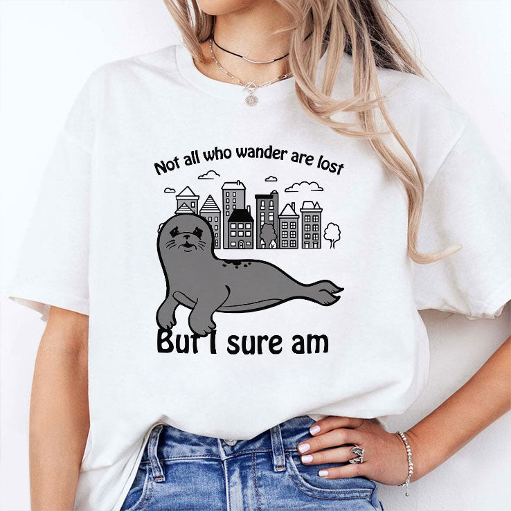 Seal Not All Who Wander Are Lost But I Sure Am T Shirt