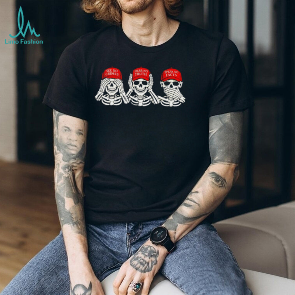 See No Crimes Hear No Truth Speak No Facts Political Skeletons T Shirt