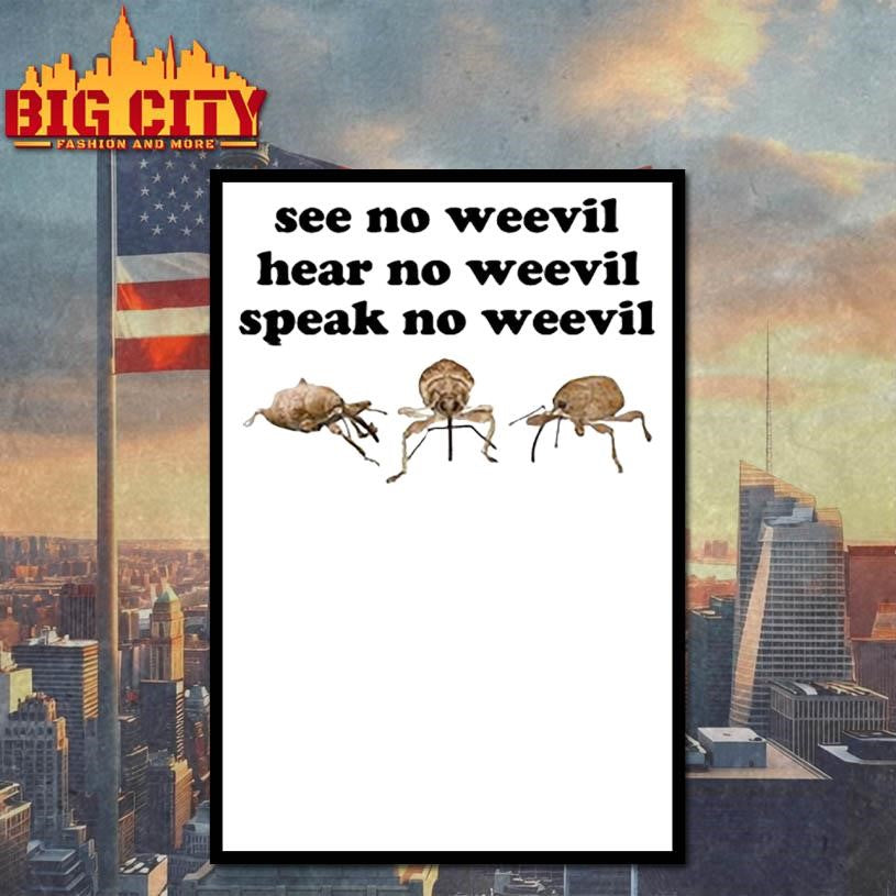 See No Weevil Hear No Weevil Speak No Weevil Shirt