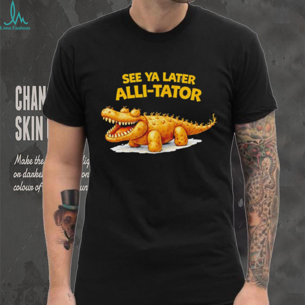 See Ya Later Alli Tator Funny Potato Crocodile Pun Black T Shirt