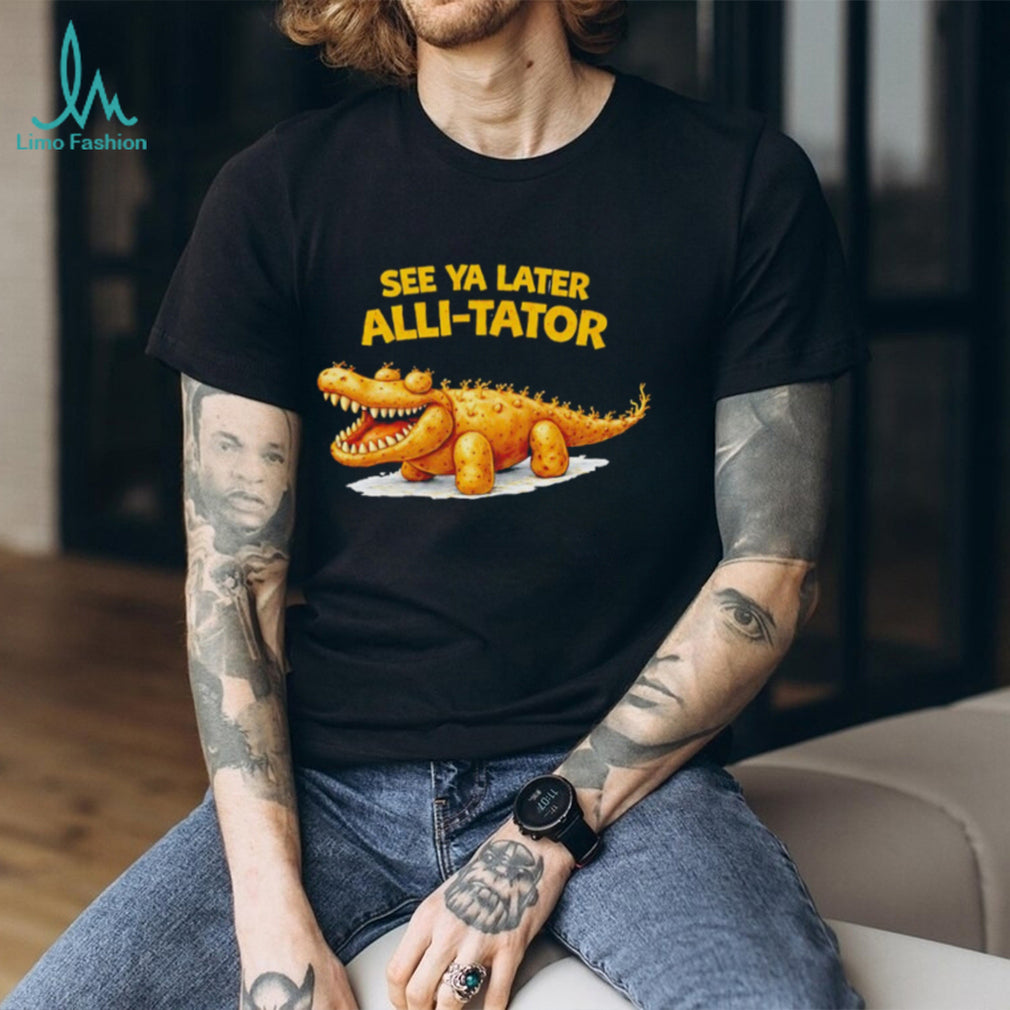 See Ya Later Alli Tator Funny Potato Crocodile Pun Black T Shirt