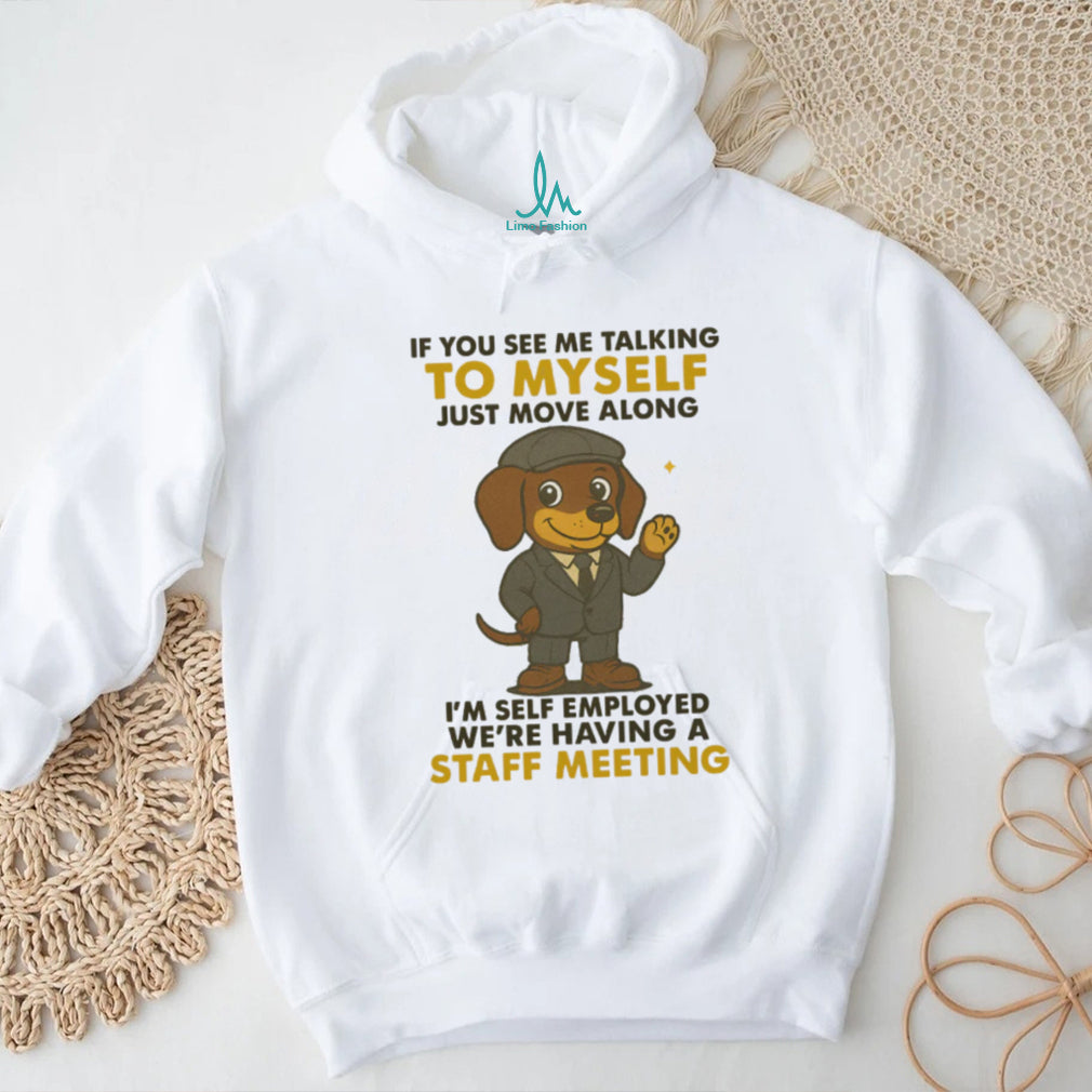 Self Employed Dachshund T Shirt Staff Meeting Funny Work Dog T Shirt