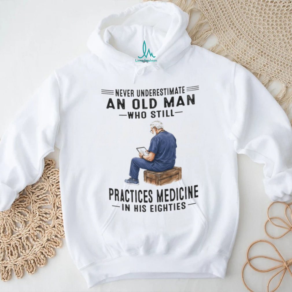 Senior Doctor Practicing Medicine in His Eighties Medical Professional Shirt