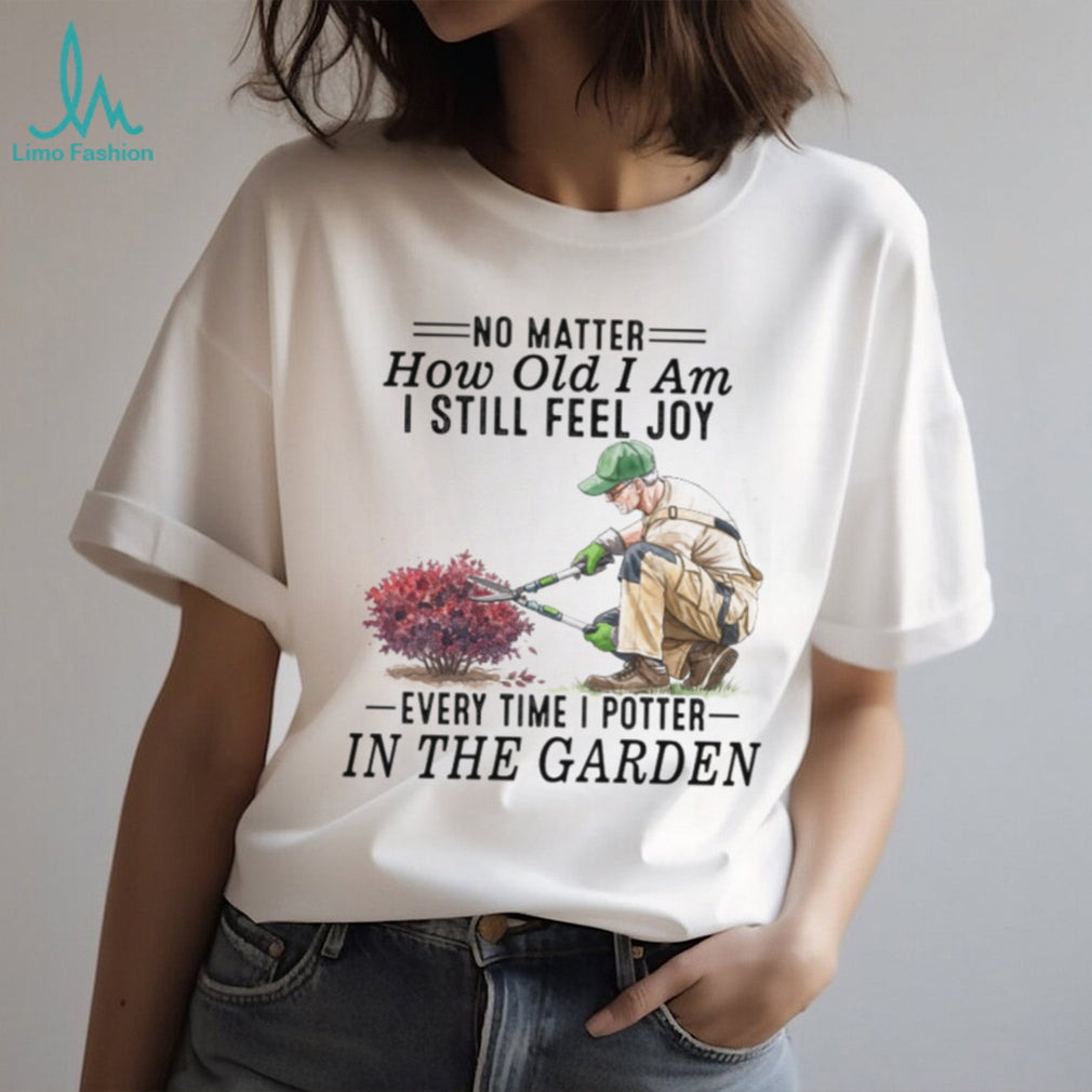 Senior Gardener Planting Hobby Joy Quote Garden T Shirt
