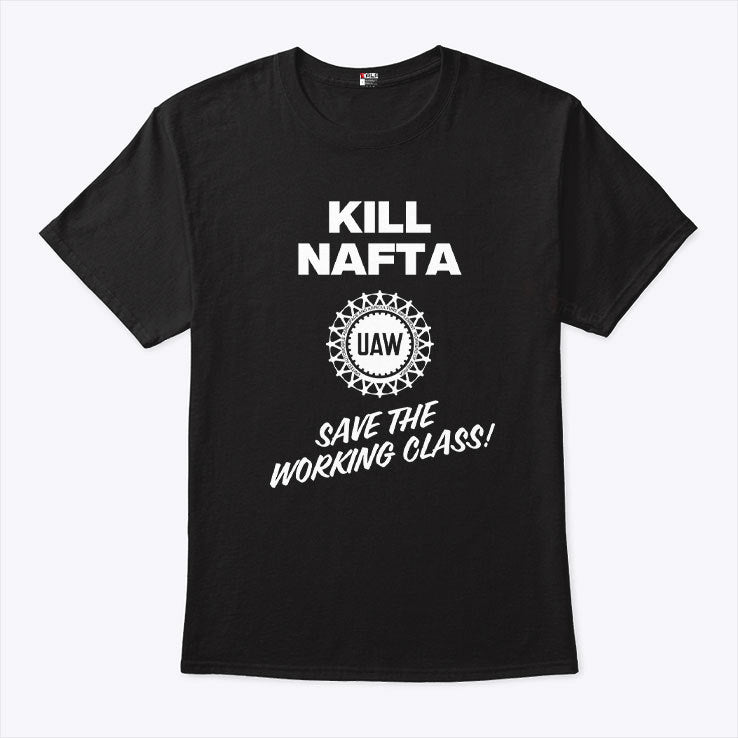 Shawn Fain UAW Kill NAFTA Save The Working Class Shirt