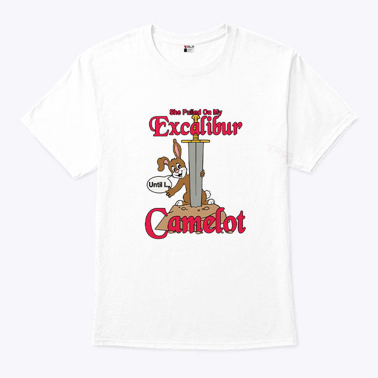 She Pulled On My Excalibur Until I Camelot Shirt