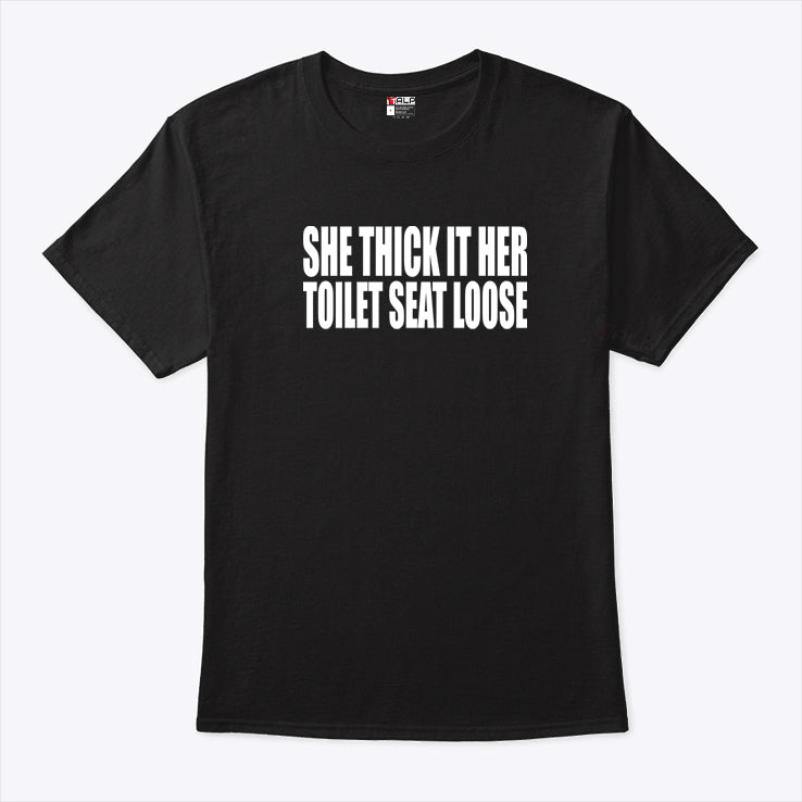 She Thick If Her Toilet Seat Loose T Shirt