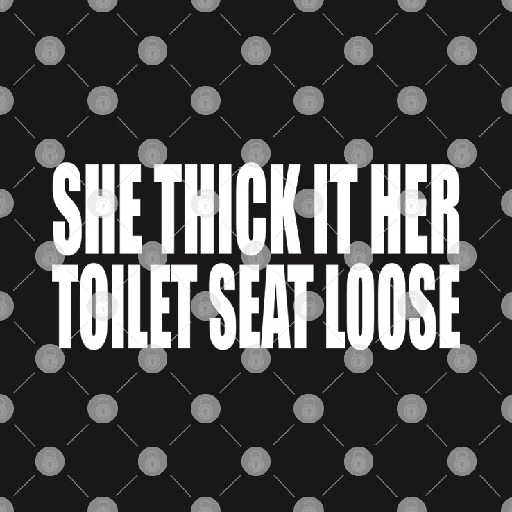 She Thick If Her Toilet Seat Loose T Shirt