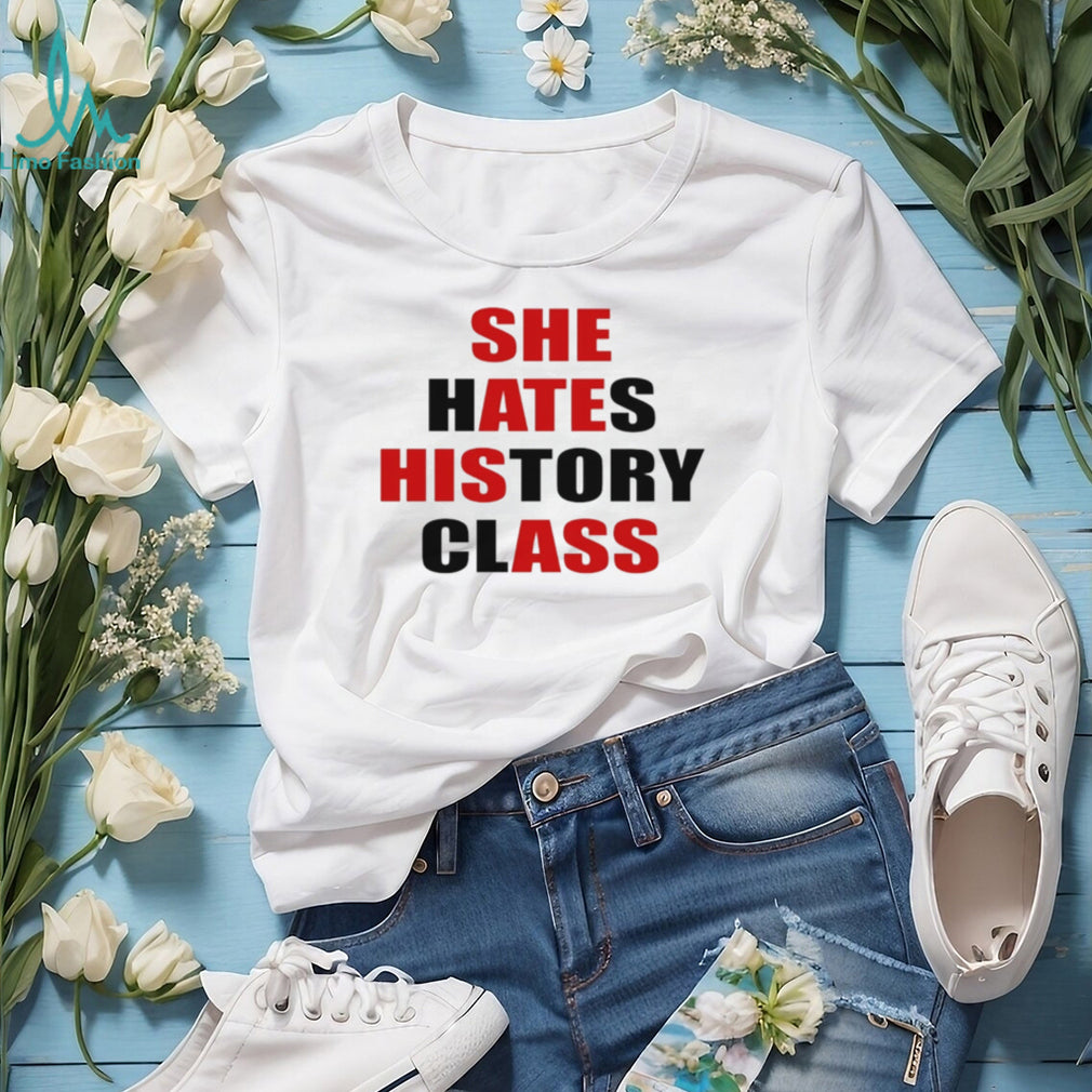She hates history class she ate his ass text shirt