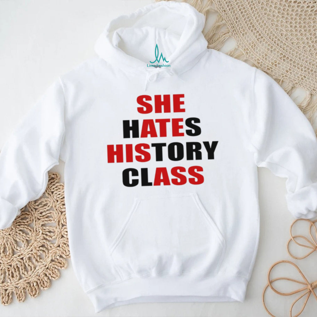 She hates history class she ate his ass text shirt