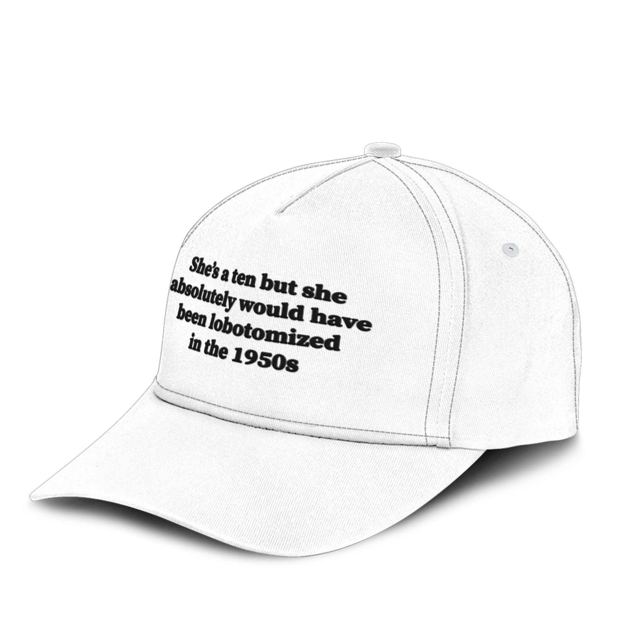 She’s A 10 But She Absolutely Would Have Been Lobotomized In The 1950s Hat