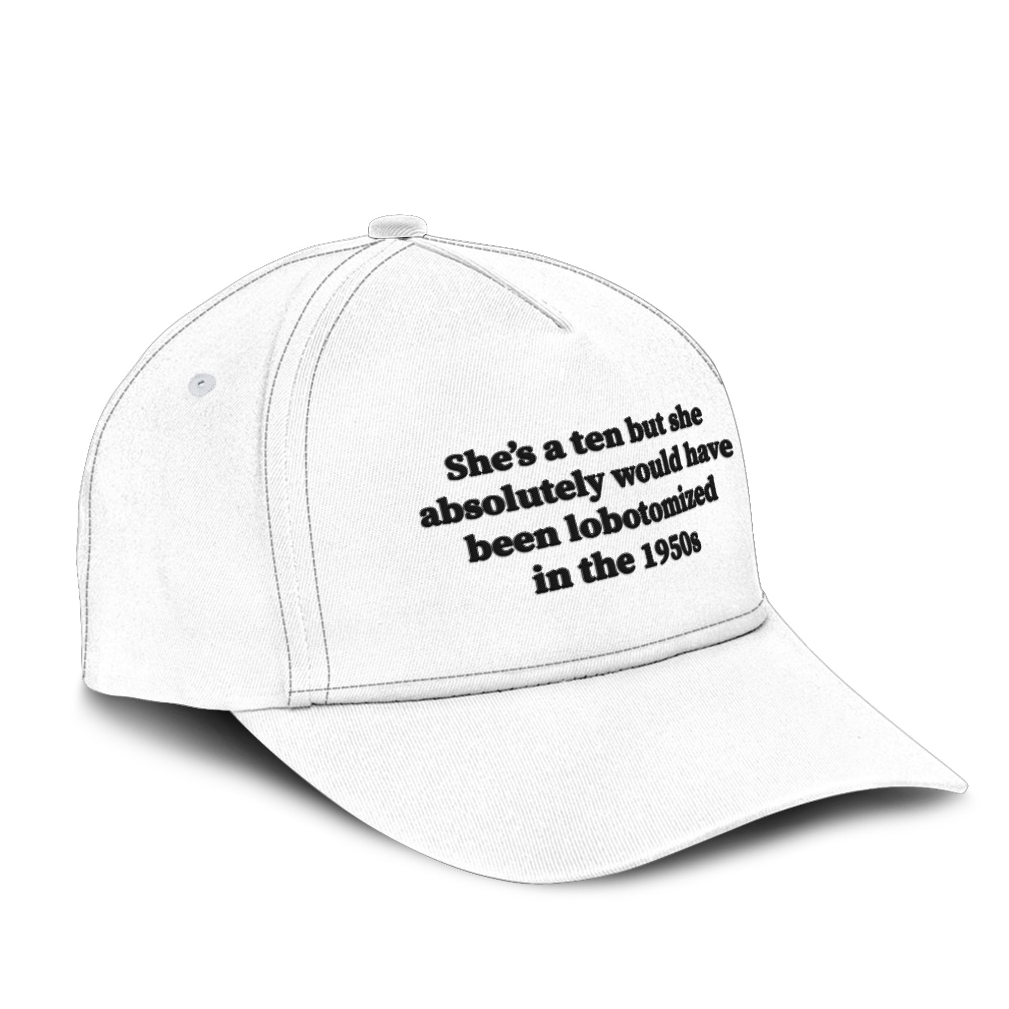 She’s A 10 But She Absolutely Would Have Been Lobotomized In The 1950s Hat