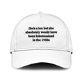 She’s A 10 But She Absolutely Would Have Been Lobotomized In The 1950s Hat
