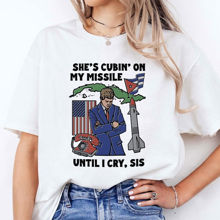 She’s Cubin’ On My Missile Until I Cry Sis Shirt