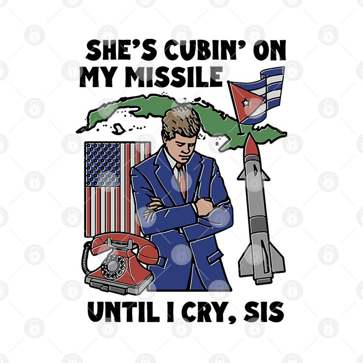 She’s Cubin’ On My Missile Until I Cry Sis Shirt