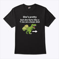 She’s Pretty But She Farts Like A T Rex On A Bean Diet T Shirt