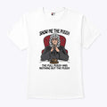 Show Me The Pussy The Full Pussy And Nothing But The Pussy Shirt
