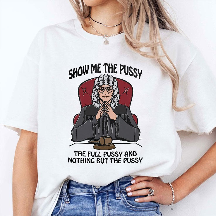 Show Me The Pussy The Full Pussy And Nothing But The Pussy Shirt