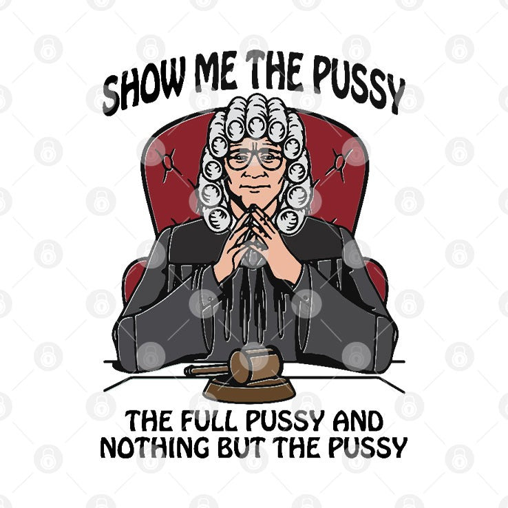 Show Me The Pussy The Full Pussy And Nothing But The Pussy Shirt