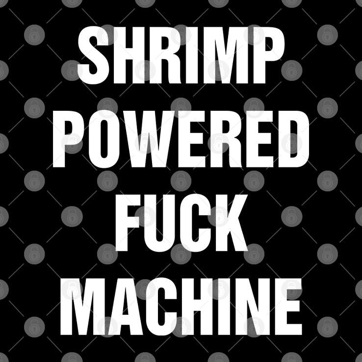 Shrimp Powered Fuck Machine Shirt