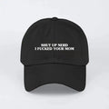 Shut Up Nerd I Fucked Your Mom Hat