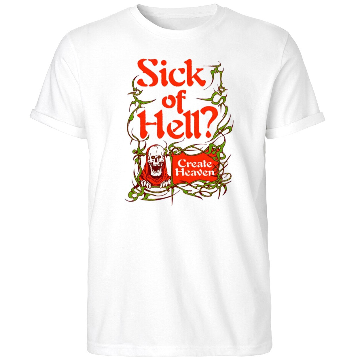 Sick Of Hell Create Heaven Shirt