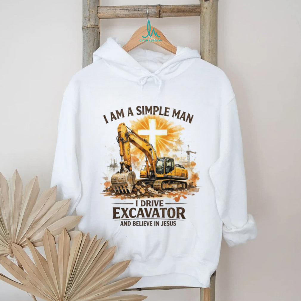 Simple Man Who Drives Excavator And Believes In Jesus Christian T Shirt