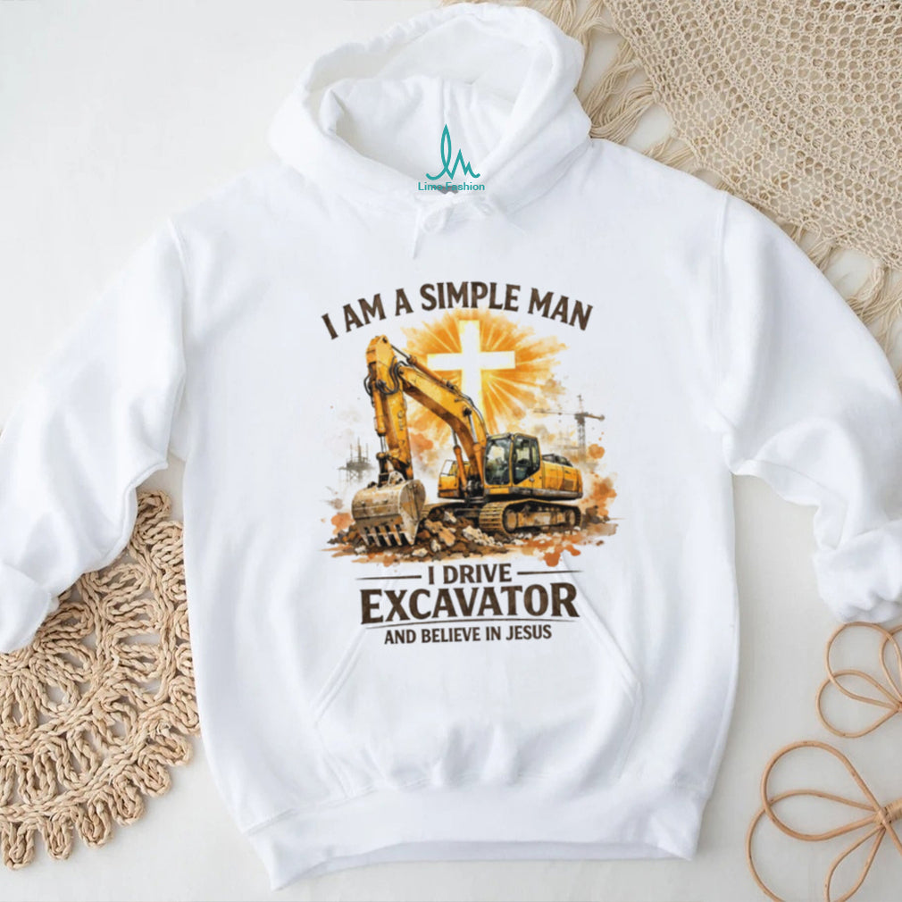 Simple Man Who Drives Excavator And Believes In Jesus Christian T Shirt