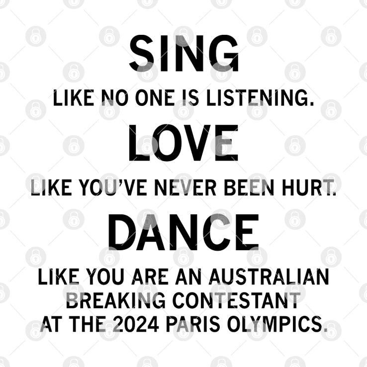 Sing Like No One Is Listening Dance Like You Are An Australian Breaking Contestant At The 2024 Paris Olympics Shirt