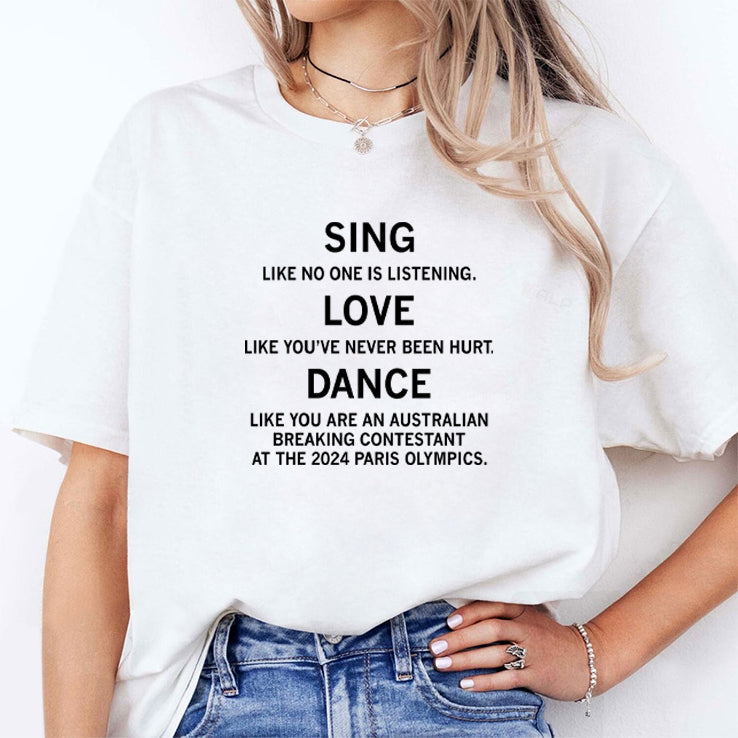Sing Like No One Is Listening Dance Like You Are An Australian Breaking Contestant At The 2024 Paris Olympics Shirt