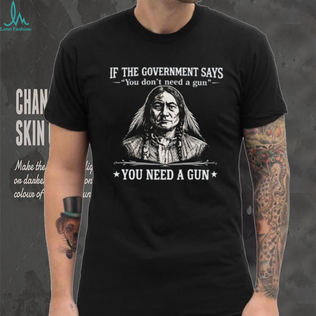 Sitting Bull Native American Government And Gun Rights Proverb T Shirt