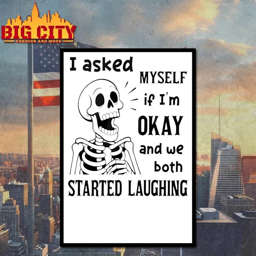 Skeleton I Asked Myself If I Was Okay And We Both Started Laughing Shirt